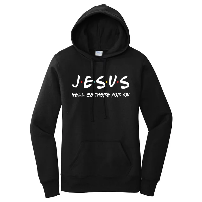 Jesus He'll Be There For You Women's Pullover Hoodie