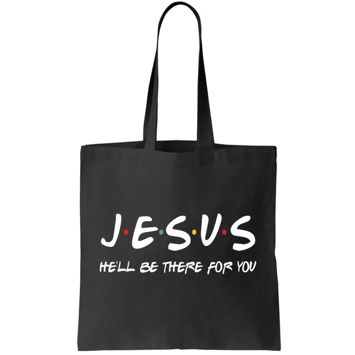 Jesus He'll Be There For You Tote Bag