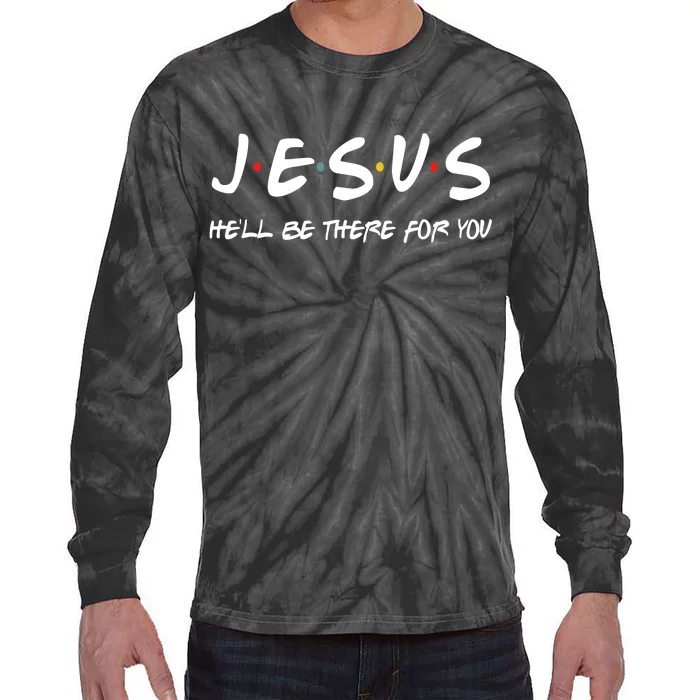 Jesus He'll Be There For You Tie-Dye Long Sleeve Shirt