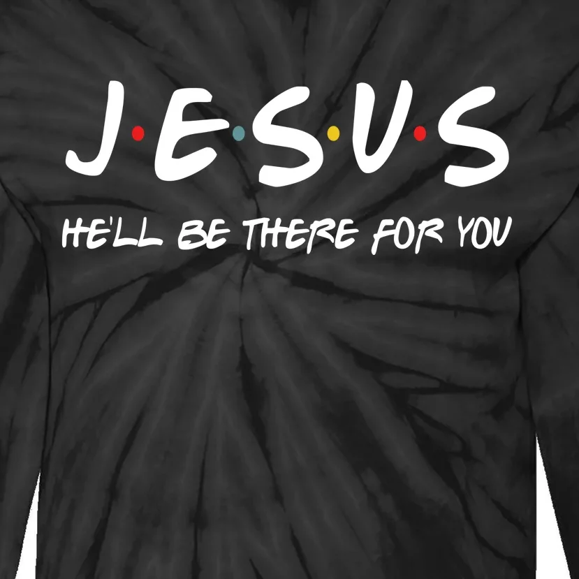 Jesus He'll Be There For You Tie-Dye Long Sleeve Shirt