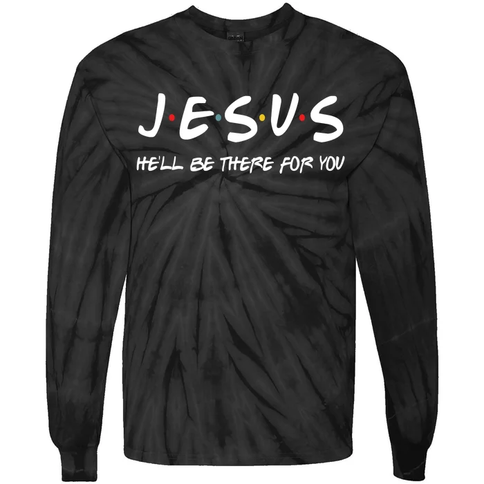 Jesus He'll Be There For You Tie-Dye Long Sleeve Shirt