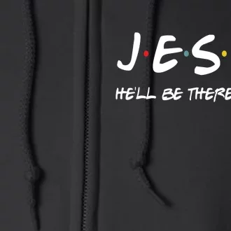 Jesus He'll Be There For You Full Zip Hoodie