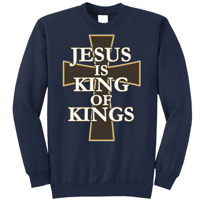 Jesus Is King of Kings Cross Religious Tall Sweatshirt