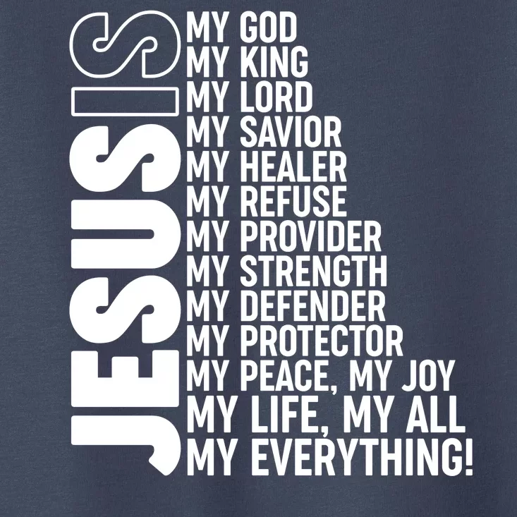 Jesus Is My Life My All My Everything Toddler T-Shirt