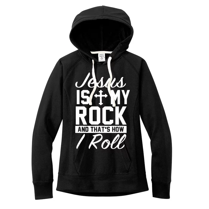 Jesus Is My Rock And That's How I Roll Women's Fleece Hoodie