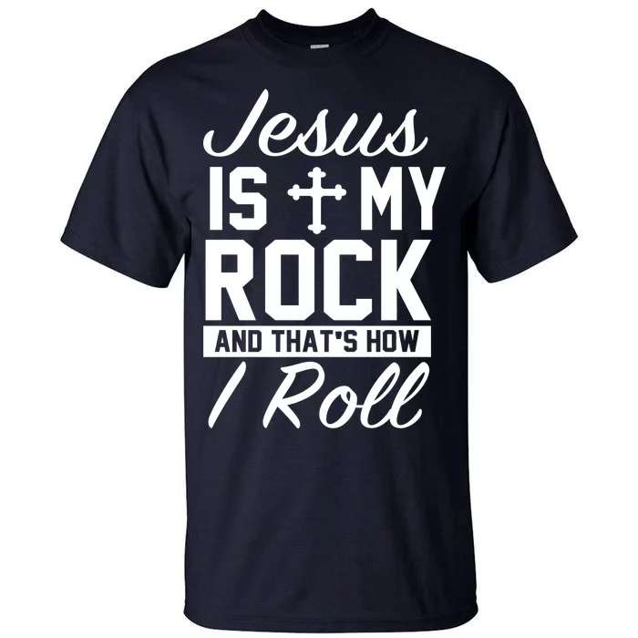 Jesus Is My Rock And That's How I Roll Tall T-Shirt