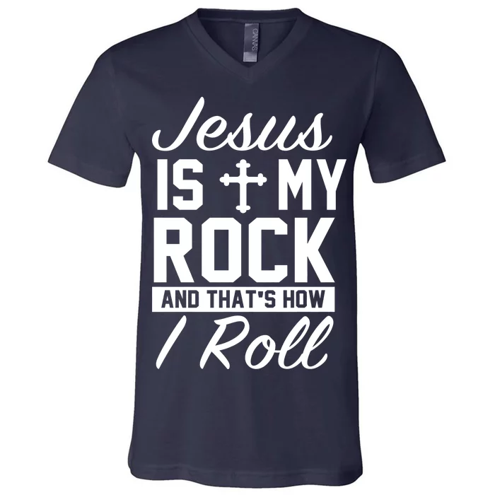 Jesus Is My Rock And That's How I Roll V-Neck T-Shirt