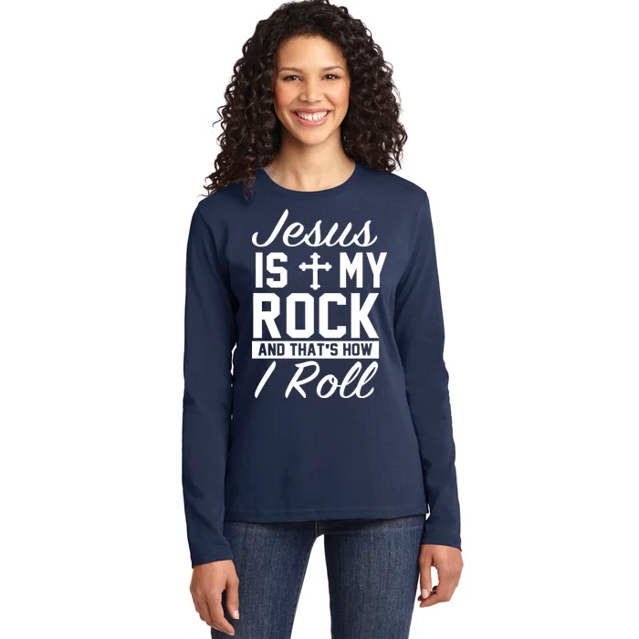 Jesus Is My Rock And That's How I Roll Ladies Long Sleeve Shirt