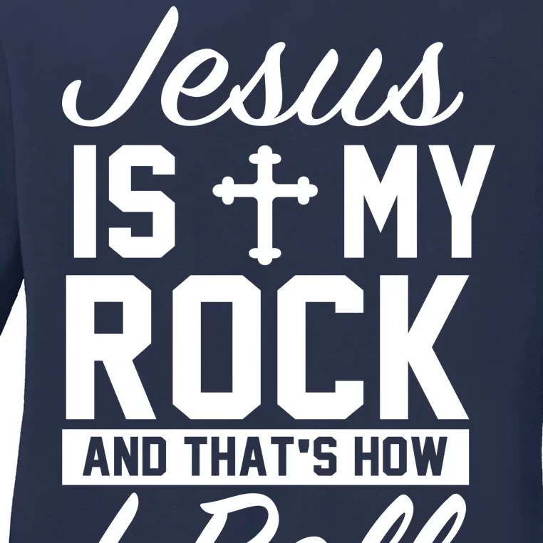 Jesus Is My Rock And That's How I Roll Ladies Long Sleeve Shirt