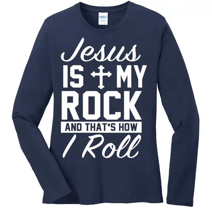 Jesus Is My Rock And That's How I Roll Ladies Long Sleeve Shirt