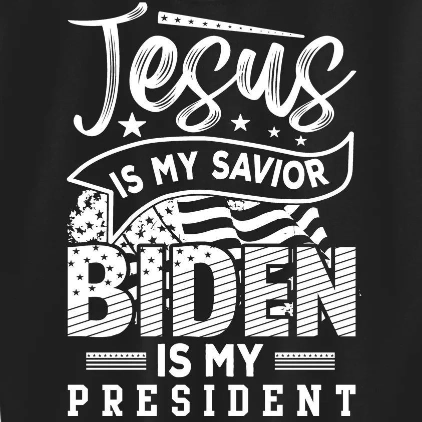 Jesus Is My Savior Biden Is My President Kids Sweatshirt