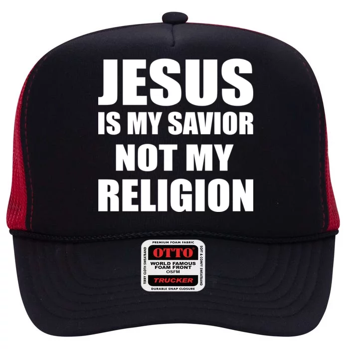 Jesus Is My Savior Not My Religion High Crown Mesh Trucker Hat