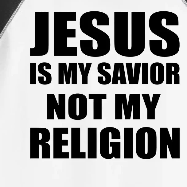 Jesus Is My Savior Not My Religion Toddler Fine Jersey T-Shirt