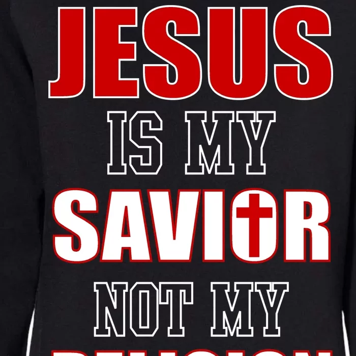 Jesus Is My Savior Not Religion Womens California Wash Sweatshirt