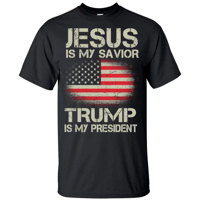 Jesus Is My Savior Trump Is My President Tall T-Shirt