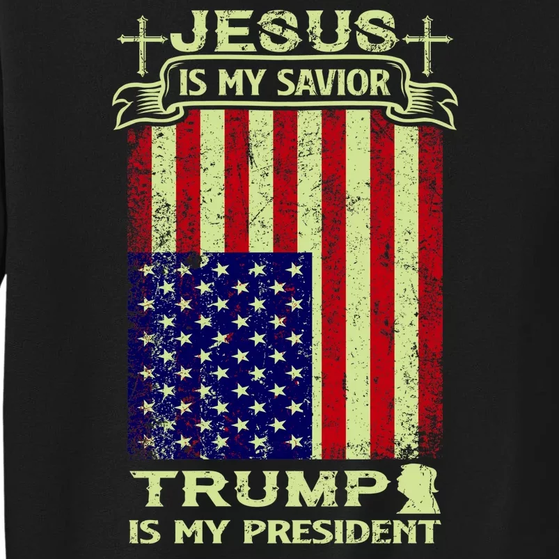 Jesus Is My Savior Trump Is My President 2020 Tall Sweatshirt