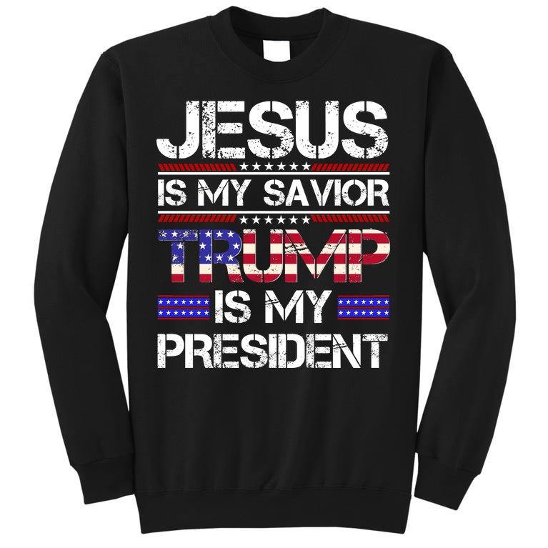 Jesus Is My Savior Trump Is My President Christian Tall Sweatshirt