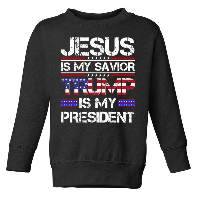 Jesus Is My Savior Trump Is My President Christian Toddler Sweatshirt