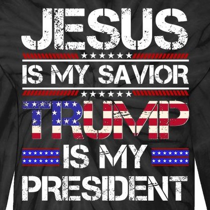 Jesus Is My Savior Trump Is My President Christian Tie-Dye Long Sleeve Shirt