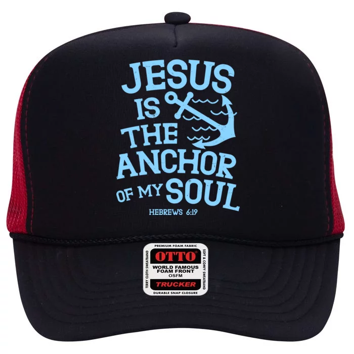 Jesus Is The Anchor Of My Soul Hebrews 6:19 High Crown Mesh Trucker Hat