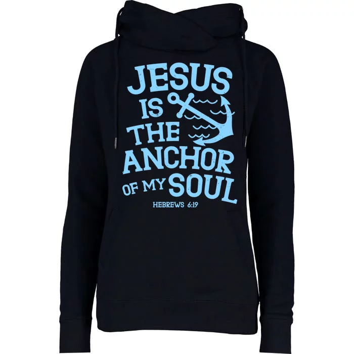 Jesus Is The Anchor Of My Soul Hebrews 6:19 Womens Funnel Neck Pullover Hood