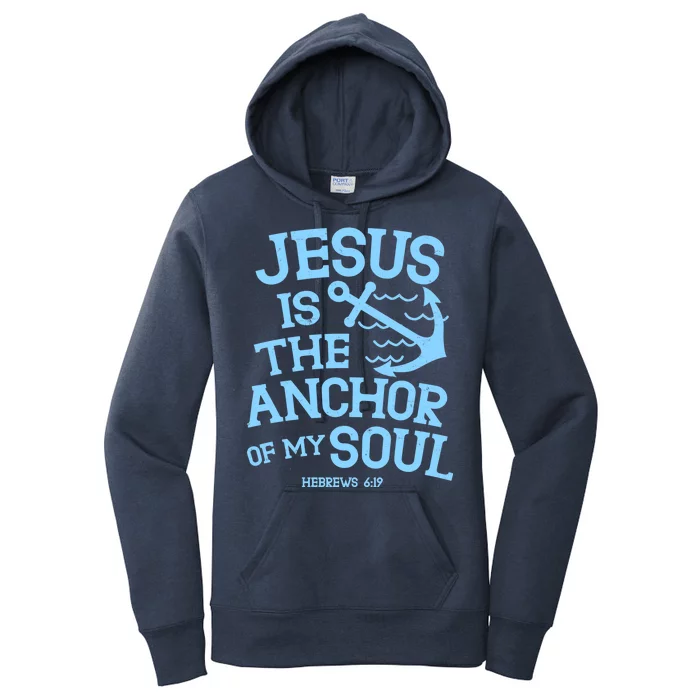 Jesus Is The Anchor Of My Soul Hebrews 6:19 Women's Pullover Hoodie