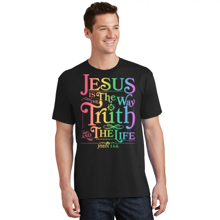 Jesus is the way the Truth and the Life John 14:6 T-Shirt