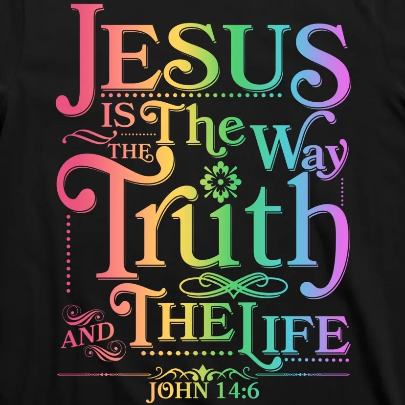 Jesus is the way the Truth and the Life John 14:6 T-Shirt