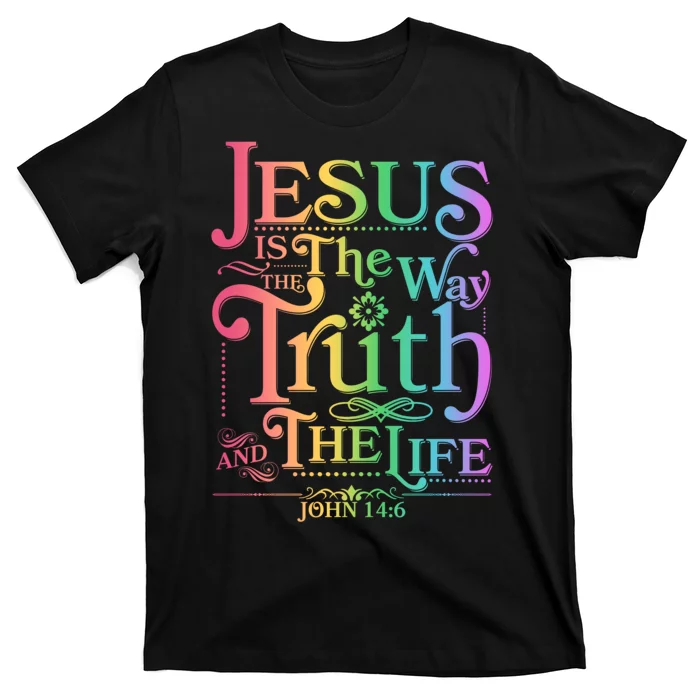 Jesus is the way the Truth and the Life John 14:6 T-Shirt