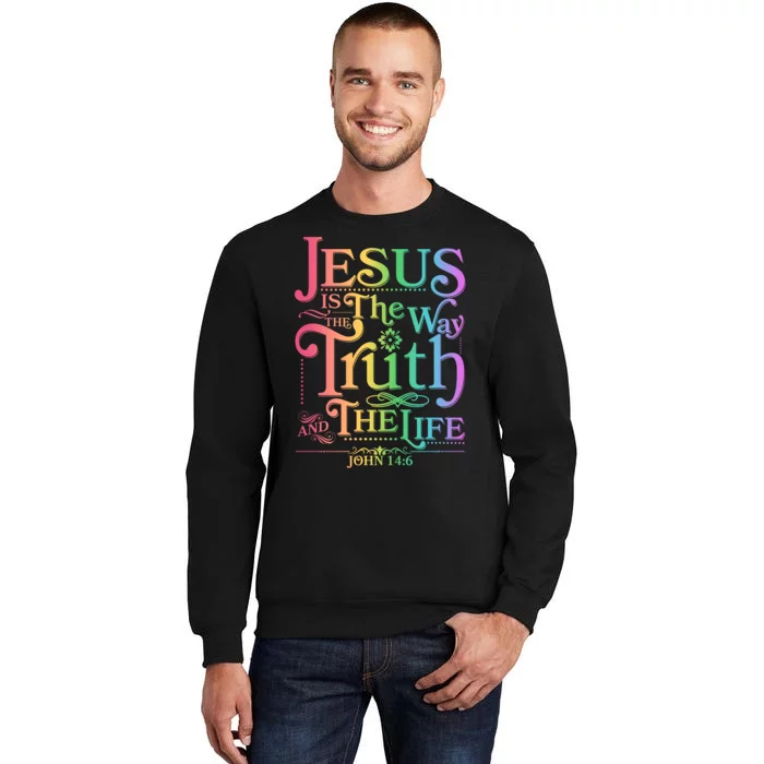 Jesus is the way the Truth and the Life John 14:6 Tall Sweatshirt