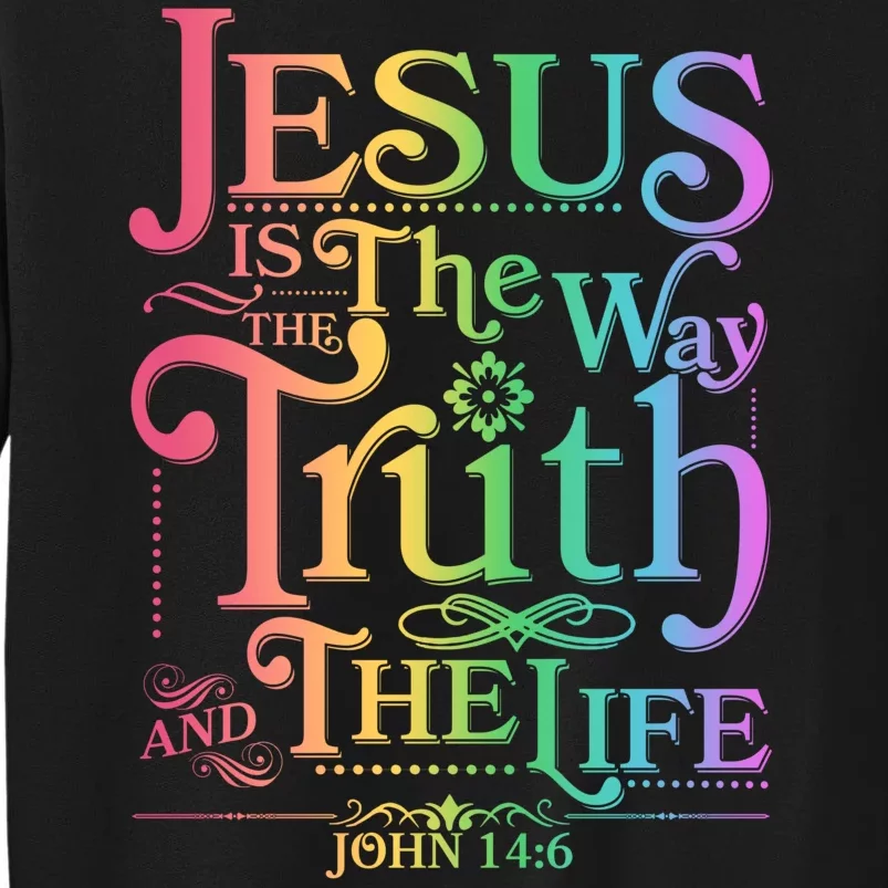 Jesus is the way the Truth and the Life John 14:6 Tall Sweatshirt