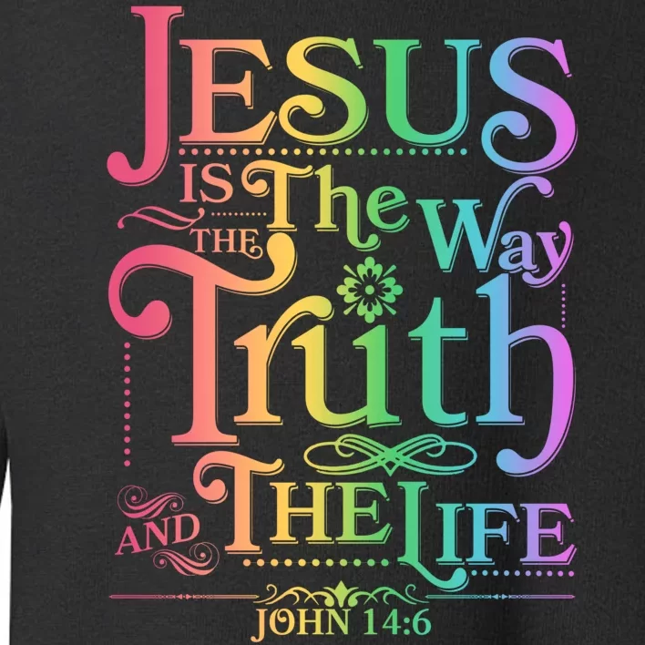 Jesus is the way the Truth and the Life John 14:6 Toddler Sweatshirt