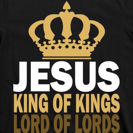 Jesus Lord Of Lords King Of Kings T-Shirt