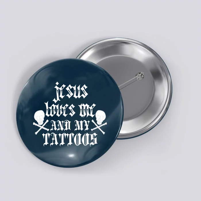 Jesus Loves Me and My Tattoos Button