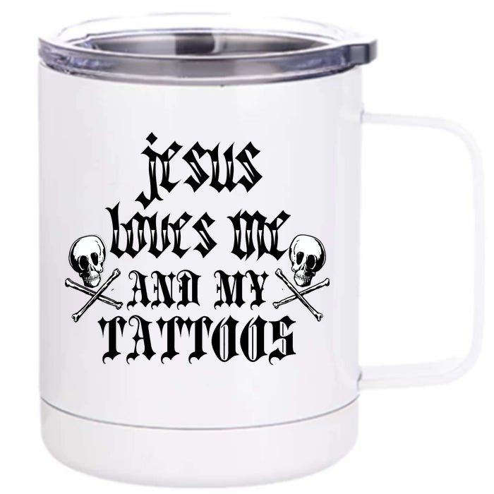 Jesus Loves Me and My Tattoos Front & Back 12oz Stainless Steel Tumbler Cup