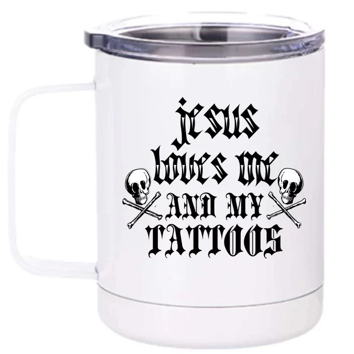 Jesus Loves Me and My Tattoos Front & Back 12oz Stainless Steel Tumbler Cup