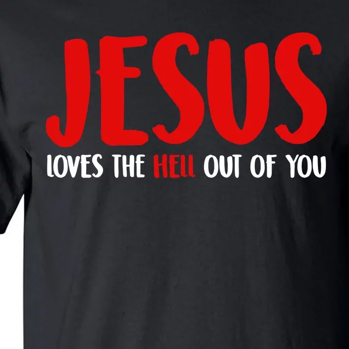 Jesus Loves The Hell Out Of You Tall T-Shirt