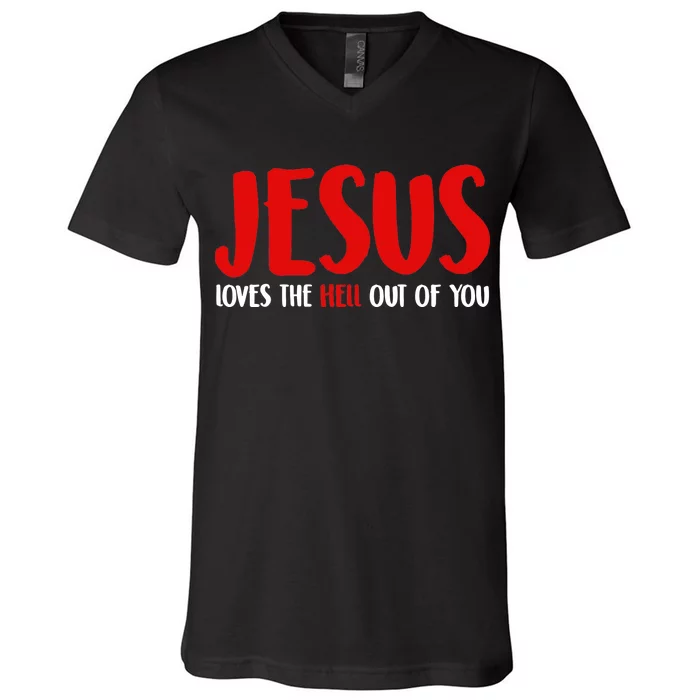 Jesus Loves The Hell Out Of You V-Neck T-Shirt