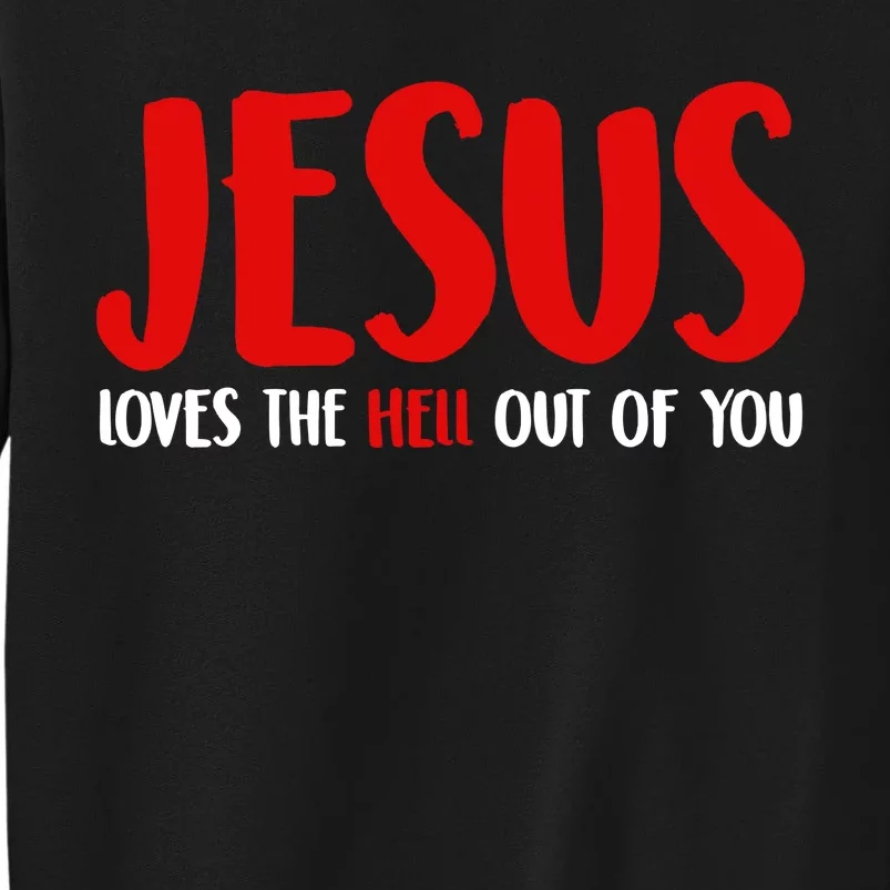 Jesus Loves The Hell Out Of You Tall Sweatshirt