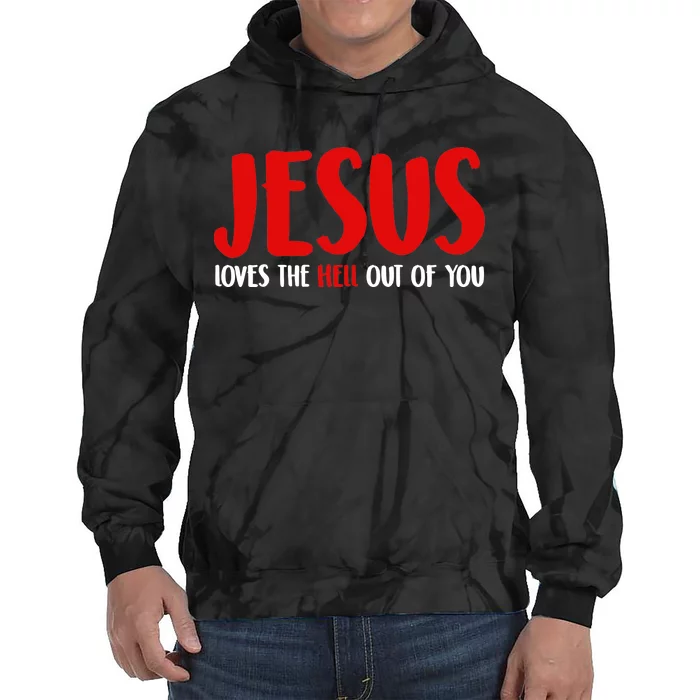 Jesus Loves The Hell Out Of You Tie Dye Hoodie