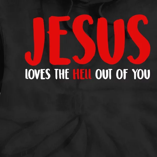 Jesus Loves The Hell Out Of You Tie Dye Hoodie