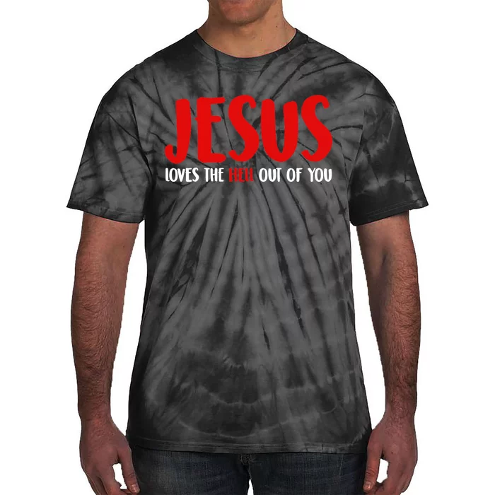 Jesus Loves The Hell Out Of You Tie-Dye T-Shirt