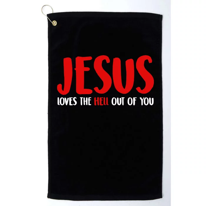 Jesus Loves The Hell Out Of You Platinum Collection Golf Towel