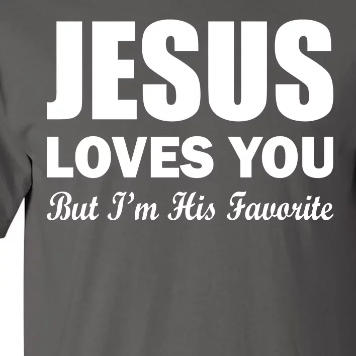 Jesus Loves You But I'm His Favorite Tall T-Shirt