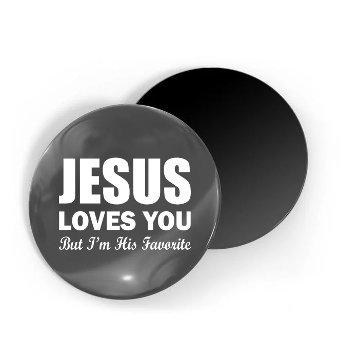 Jesus Loves You But I'm His Favorite Magnet