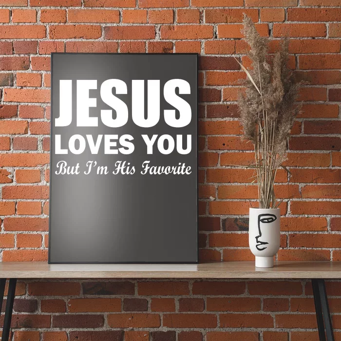 Jesus Loves You But I'm His Favorite Poster