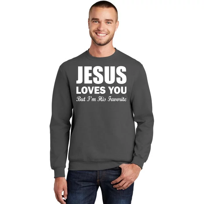 Jesus Loves You But I'm His Favorite Tall Sweatshirt