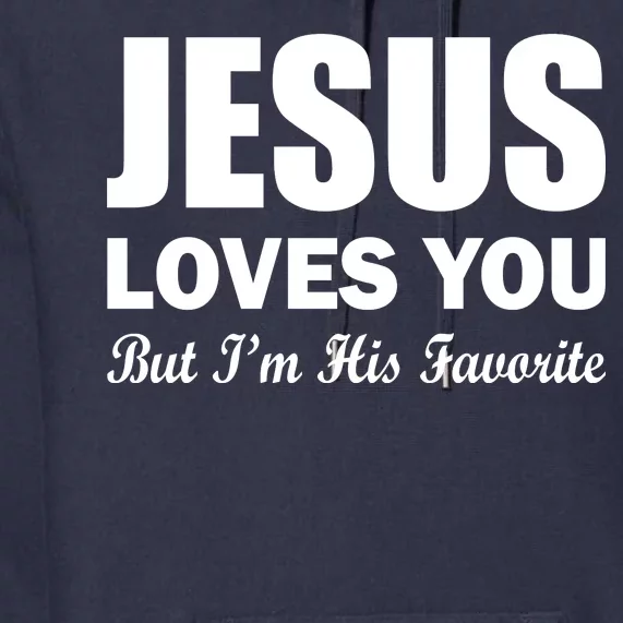 Jesus Loves You But I'm His Favorite Premium Hoodie