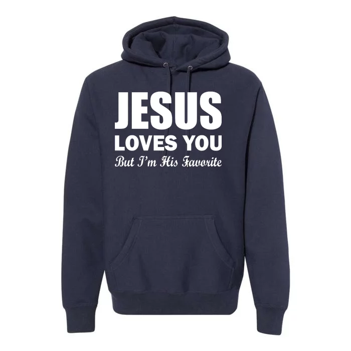 Jesus Loves You But I'm His Favorite Premium Hoodie