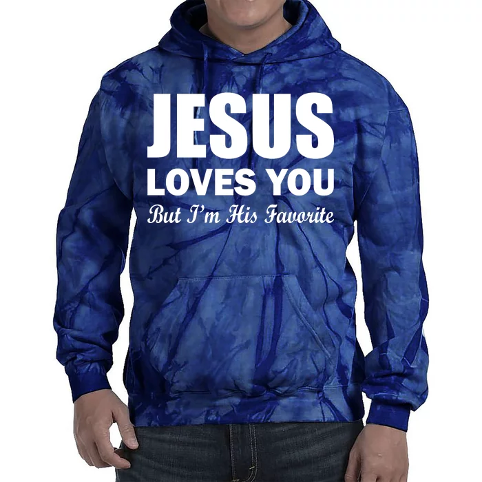 Jesus Loves You But I'm His Favorite Tie Dye Hoodie